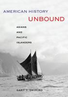 American History Unbound: Asians and Pacific Islanders 0520274350 Book Cover