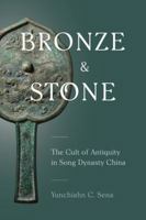 Bronze and Stone: The Cult of Antiquity in Song Dynasty China 029574457X Book Cover