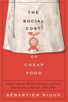 The Social Cost of Cheap Food: Labour and the Political Economy of Food Distribution in Britain, 1830–1914 0773559000 Book Cover