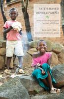 Faith-Based Development: How Christian Organizations Can Make a Difference 1626982147 Book Cover