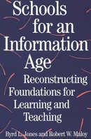 Schools for an Information Age: Reconstructing Foundations for Learning and Teaching 0275953963 Book Cover
