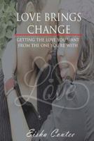 Love Brings Change: Getting the Love You Want from the One You're with 1535254610 Book Cover
