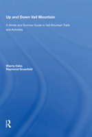 Up and Down Vail Mountain: A Winter and Summer Guide to Vail Mountain Trails and Activities 0367217023 Book Cover