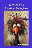 Awesome Epic Hilarious Funny Jokes: This is very humorous, amusing entertaining, zany & witty joke book. Full of puns, priceless funny one-liners guaranteed to give you side-splitting belly laughs. B0FN15KV4D Book Cover