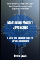 Mastering Modern JavaScript: A Clear and Updated Guide for Serious Developers B0FKZR8Z76 Book Cover