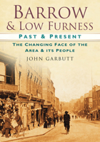 Barrow Low Furness: The Changing Face of the Area its People 0750949821 Book Cover