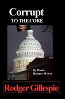 Corrupt to the Core 1449901247 Book Cover