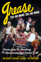 Grease, Tell Me More, Tell Me More: Stories from the Broadway Phenomenon That Started It All 1641607580 Book Cover