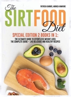 The Sirtfood Diet: Special Edition 2 Books in 1: The Ultimate Guide to Effortless Weight Loss: The Complete Guide + 145 Delicious and Healthy Recipes 1914104706 Book Cover