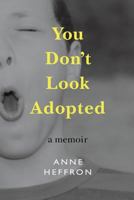 You Don't Look Adopted: A memoir 0692755640 Book Cover