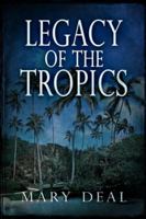 Legacy of the Tropics: Large Print Edition 482410145X Book Cover