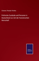 Politische Zust�nde und Personen in Deutschland zur Zeit der franz�sischen Herrschaft 3375029411 Book Cover