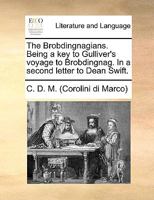 The Brobdingnagians. Being a key, to Gulliver's Voyage to Brobdingnag. In a Second Letter to D---n S------t 1170424422 Book Cover