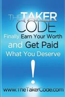 The Taker Code, Finally Earn Your Worth and Get Paid What You Deserve! 1481270486 Book Cover