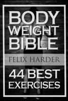 Bodyweight: Bodyweight Bible: 44 Best Exercises to Add Strength and Muscle (Bodyweight Training, Bodyweight Exercises, Bodyweight Bodybuilding, Calisthenics, Calisthenics for Beginners) 1533553505 Book Cover