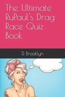 The Ultimate RuPaul's Drag Race Quiz Book 1694601722 Book Cover