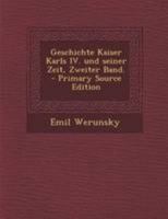 Geschichte Kaiser Karls IV. Und Seiner Zeit, Zweiter Band. - Primary Source Edition 0341080594 Book Cover