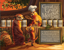 Great Grub from the Meerkat Café: A Safari Cooking Adventure in Your Own Burrow 1455625116 Book Cover