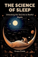 The Science of Sleep: Unlocking the Secrets to Restful Nights 9358813571 Book Cover