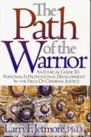 The Path of the Warrior: An Ethical Guild to Personal & Professional Development in the Field of Criminal Justice