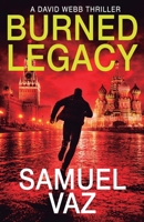 Burned Legacy: A David Webb thriller B0FT96MRXV Book Cover