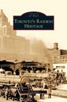 Toronto's Railway Heritage 0738565709 Book Cover