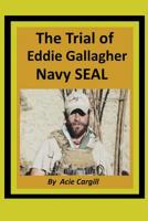 The Trial of Eddie Gallagher, Navy SEAL 1079022619 Book Cover