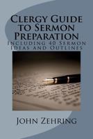 Clergy Guide to Sermon Preparation: Including 40 Sermon Ideas and Outlines 1519588739 Book Cover