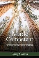 Made Competent: A Story about Life in Ministry 1637463847 Book Cover