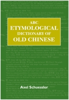 ABC Etymological Dictionary of Old Chinese (ABC Chinese Dictionary Series) 0824829751 Book Cover
