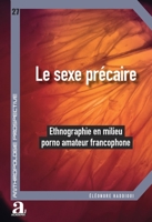 Le sexe précaire: Ethnographie en milieu porno amateur francophone (Anthropologie Prospective) (French Edition) 2806136709 Book Cover