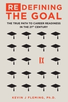 (re)Defining the Goal: The True Path to Career Readiness in the 21st Century 1532912587 Book Cover