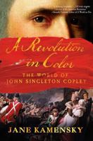 A Revolution in Color: The World of John Singleton Copley 0393354865 Book Cover