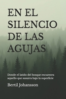 EN EL SILENCIO DE LAS AGUJAS: Donde el latido del bosque encuentra aquello que susurra bajo la superficie (Spanish Edition) B0GQSY3HWV Book Cover
