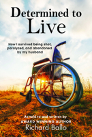 Determined to Live: How I Survived being shot, paralyzed, and abandoned by my husband 1945518081 Book Cover