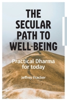 The Secular Path to Well-being: Practical Dharma for Today B0DJCFPYFC Book Cover