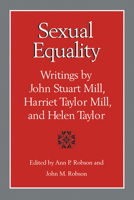 Sexual Equality: A John Stuart Mill, Harriet Taylor Mill, and Helen Taylor Reader 0802069495 Book Cover