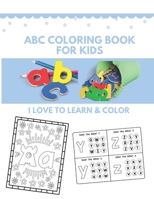 ABC Coloring Book for Kids: I Love to Learn and Color Alphabet Activity Book for Kids Ages 4-8, Boys or Girls B08Q6M5DQ7 Book Cover