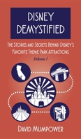 Disney Demystified: The Stories and Secrets Behind Disney's Favorite Theme Park Attractions Volume 1 B0DXFQ77KS Book Cover