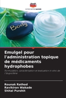 Emulgel pour l'administration topique de médicaments hydrophobes: Formulation, caractérisation et évaluation in vitro de l'ibuprofène 6206322793 Book Cover