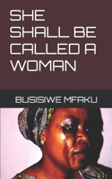 SHE SHALL BE CALLED A WOMAN B08WK2HGXF Book Cover