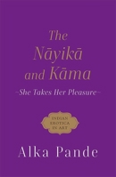 The Nayika and Kama: She Takes Her Pleasure 9354472389 Book Cover