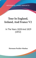 Tour In England, Ireland, And France V2: In The Years 1828 And 1829 1164181793 Book Cover