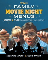 Family Movie Night Menus: Recipes and Films for Unforgettable Times Together (Turner Classic Movies) B0FL1NDRMH Book Cover