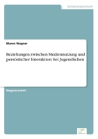 Beziehungen zwischen Mediennutzung und persönlicher Interaktion bei Jugendlichen 3838610202 Book Cover