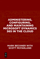 Administering, Configuring, and Maintaining Microsoft Dynamics 365 in the Cloud 1547416114 Book Cover