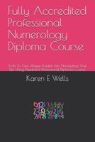 Fully Accredited Professional Numerology Diploma Course: Tools to Give Unique Insights Into Navigating Your Life Using Numbers! Professional Diploma Course 1092543813 Book Cover