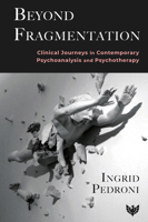 Beyond Fragmentation: Clinical Journeys in Contemporary Psychoanalysis and Psychotherapy 180013116X Book Cover