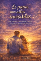 Le papa aux ailes invisibles: une histoire émouvante à offrir en cadeau pour la féte des péres (French Edition) B0GP6VNLTD Book Cover