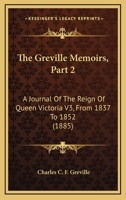 The Greville Memoirs, Part 2: A Journal Of The Reign Of Queen Victoria V3, From 1837 To 1852 1165132443 Book Cover